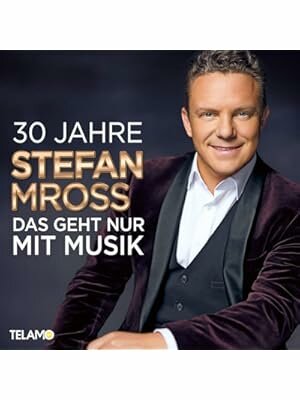 Stefan Mross - 30 Jahre - Das geht nur mit Musik CD 